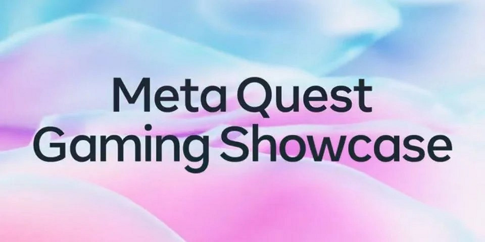 Meta Quest將公布第二屆遊戲展示會 4月21日淩晨舉行